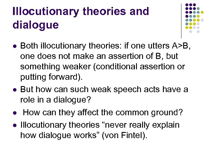 Illocutionary theories and dialogue l l Both illocutionary theories: if one utters A>B, one