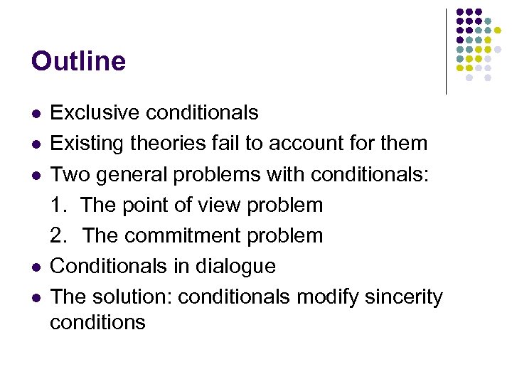 Outline l l l Exclusive conditionals Existing theories fail to account for them Two