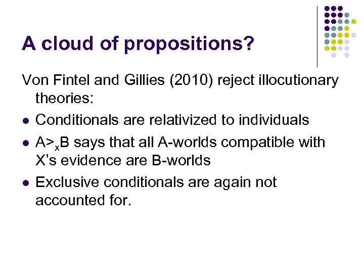 A cloud of propositions? Von Fintel and Gillies (2010) reject illocutionary theories: l Conditionals