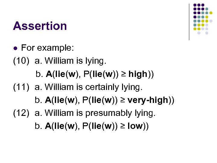 Assertion For example: (10) a. William is lying. b. A(lie(w), P(lie(w)) ≥ high)) (11)