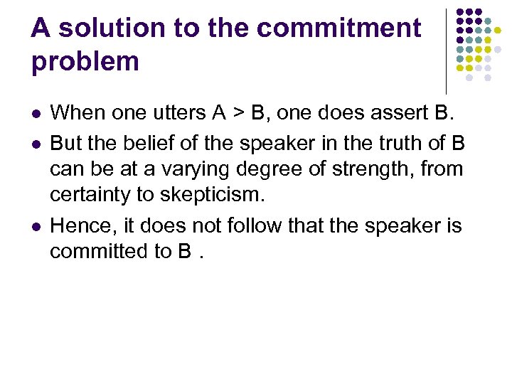 A solution to the commitment problem l l l When one utters A >