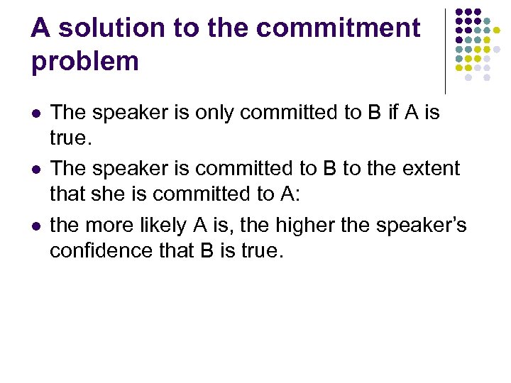 A solution to the commitment problem l l l The speaker is only committed