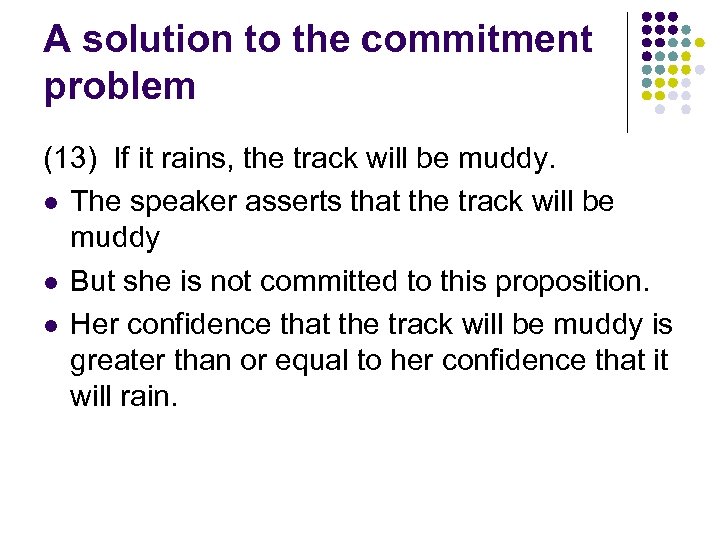 A solution to the commitment problem (13) If it rains, the track will be