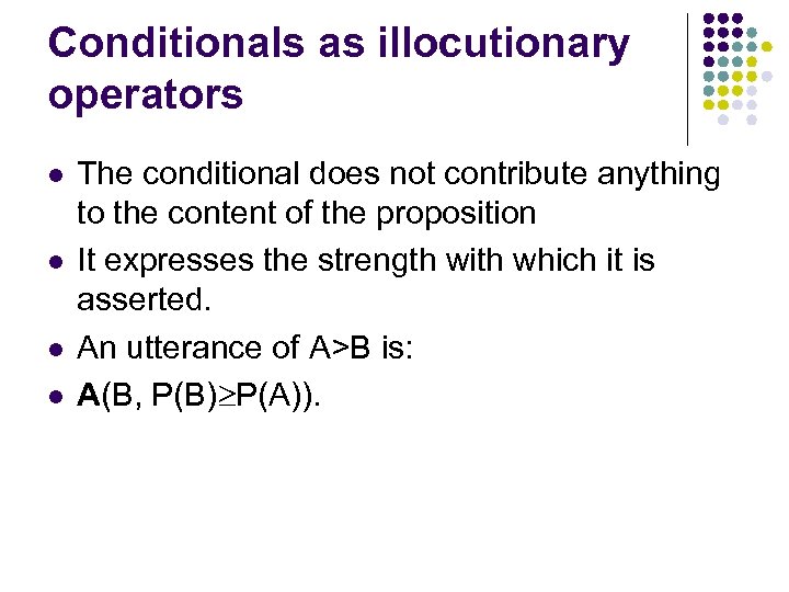 Conditionals as illocutionary operators l l The conditional does not contribute anything to the