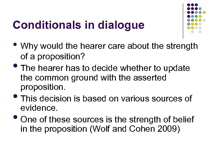 Conditionals in dialogue • Why would the hearer care about the strength • •