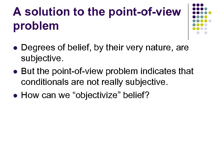 A solution to the point-of-view problem l l l Degrees of belief, by their