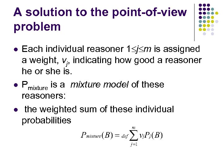 A solution to the point-of-view problem l l l Each individual reasoner 1 j