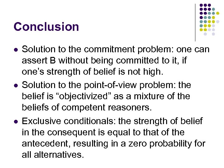 Conclusion l l l Solution to the commitment problem: one can assert B without