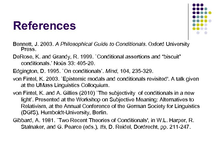 References Bennett, J. 2003. A Philosophical Guide to Conditionals. Oxford University Press. De. Rose,