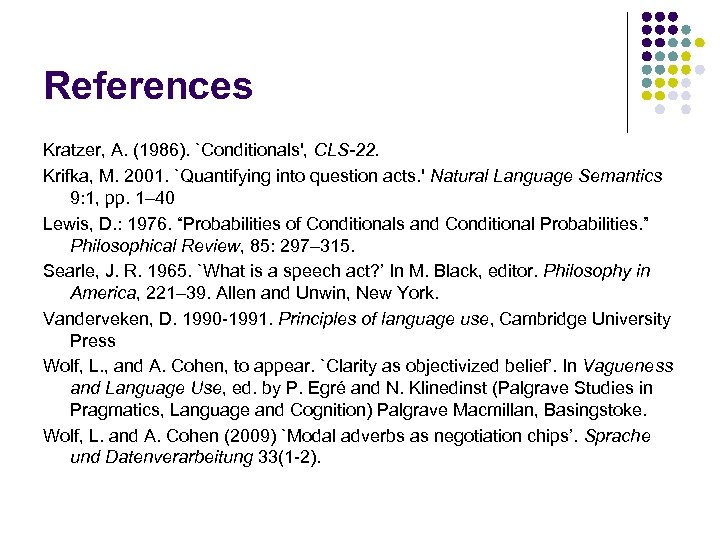 References Kratzer, A. (1986). `Conditionals', CLS-22. Krifka, M. 2001. `Quantifying into question acts. '