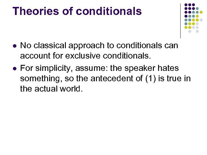 Theories of conditionals l l No classical approach to conditionals can account for exclusive