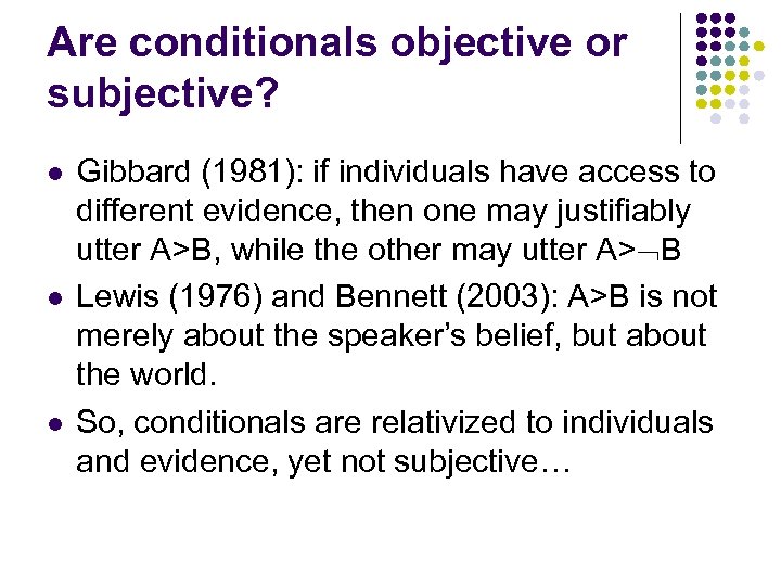 Are conditionals objective or subjective? l l l Gibbard (1981): if individuals have access