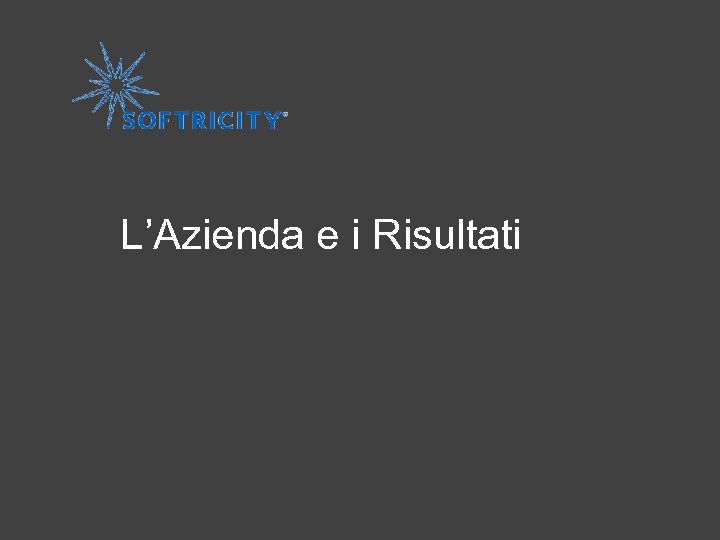 www. softricity. com L’Azienda e i Risultati 