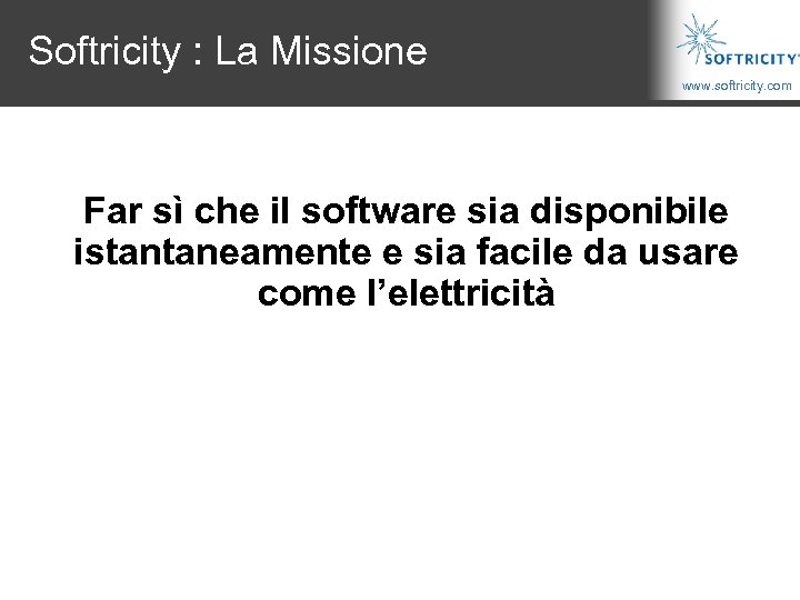 Softricity : La Missione www. softricity. com Far sì che il software sia disponibile