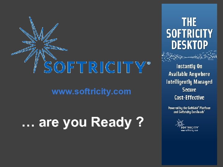 www. softricity. com … are you Ready ? 