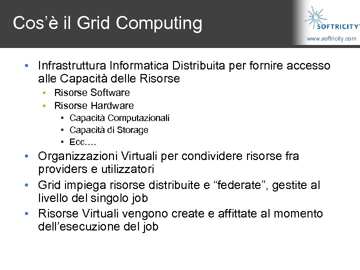 Cos’è il Grid Computing www. softricity. com • Infrastruttura Informatica Distribuita per fornire accesso