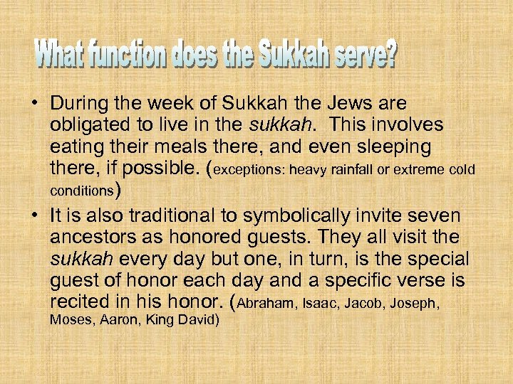  • During the week of Sukkah the Jews are obligated to live in