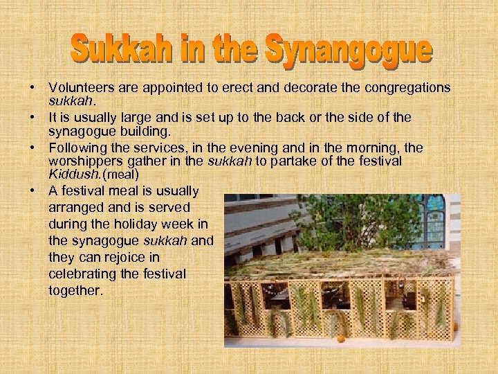  • Volunteers are appointed to erect and decorate the congregations sukkah. • It