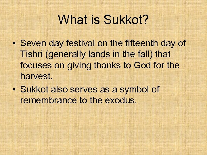 What is Sukkot? • Seven day festival on the fifteenth day of Tishri (generally