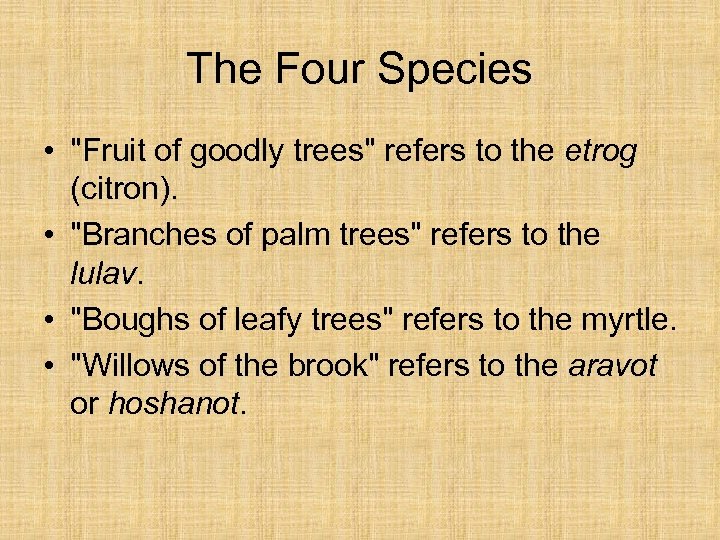 The Four Species • "Fruit of goodly trees" refers to the etrog (citron). •
