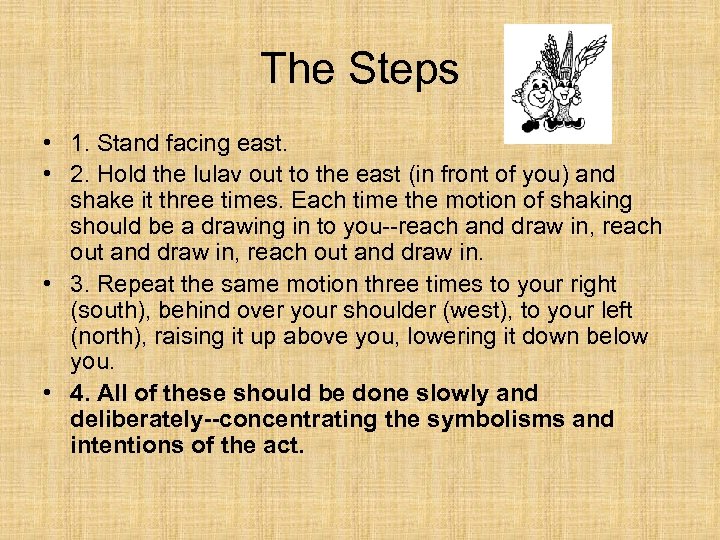 The Steps • 1. Stand facing east. • 2. Hold the lulav out to