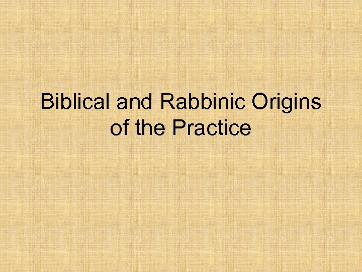 Biblical and Rabbinic Origins of the Practice 