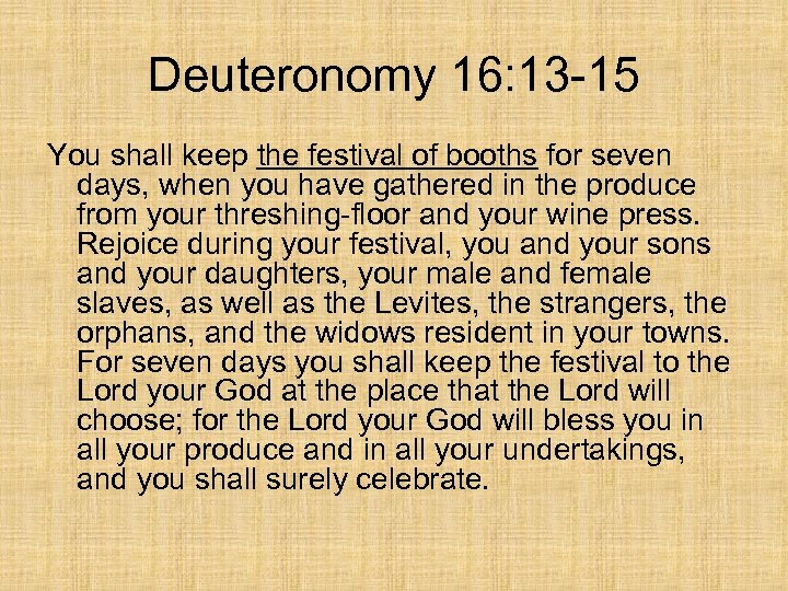 Deuteronomy 16: 13 -15 You shall keep the festival of booths for seven days,