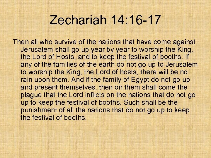 Zechariah 14: 16 -17 Then all who survive of the nations that have come