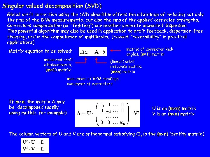 Singular valued decomposition (SVD) Global orbit correction using the SVD algorithm offers the advantage