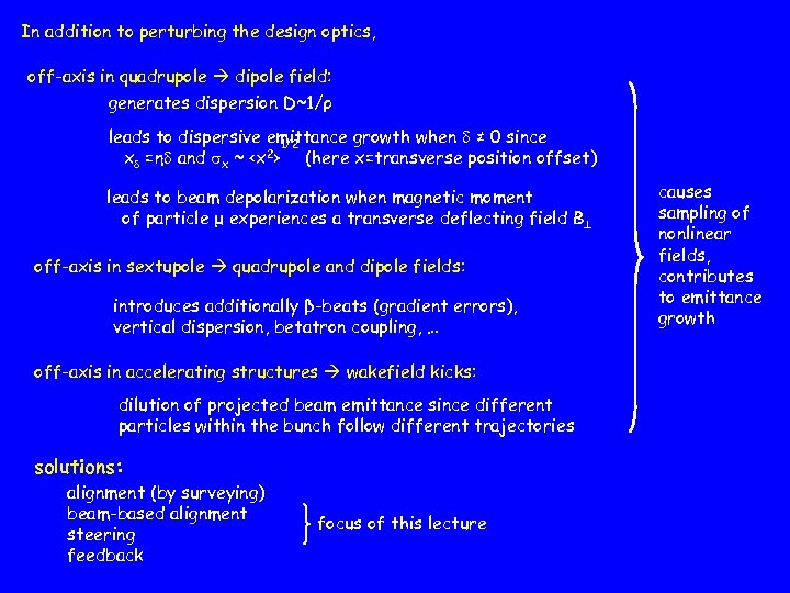 In addition to perturbing the design optics, off-axis in quadrupole dipole field: generates dispersion