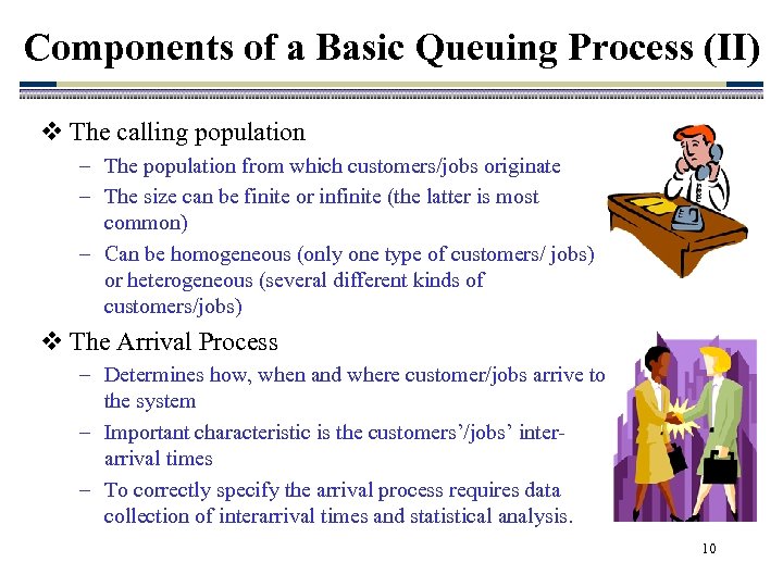 Components of a Basic Queuing Process (II) v The calling population – The population