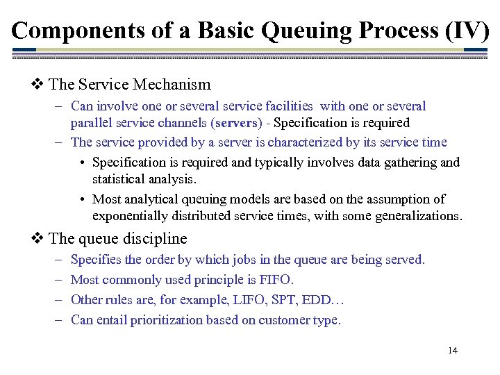 Components of a Basic Queuing Process (IV) v The Service Mechanism – Can involve