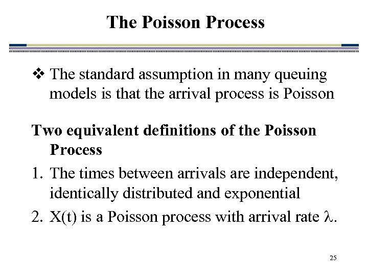 The Poisson Process v The standard assumption in many queuing models is that the