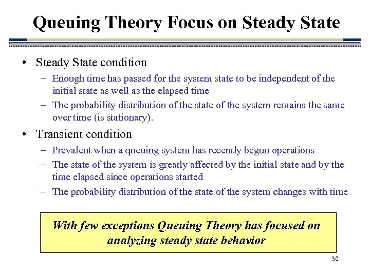 Queuing Theory Focus on Steady State • Steady State condition – Enough time has