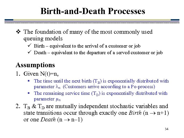 Birth-and-Death Processes v The foundation of many of the most commonly used queuing models