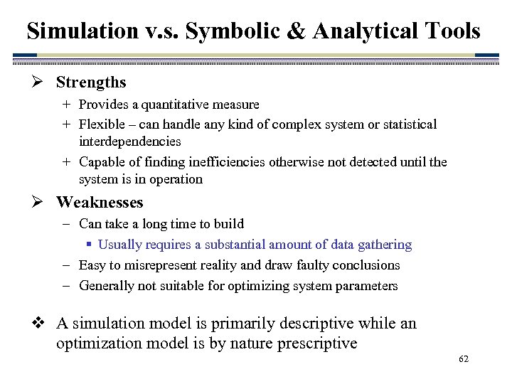 Simulation v. s. Symbolic & Analytical Tools Ø Strengths + Provides a quantitative measure