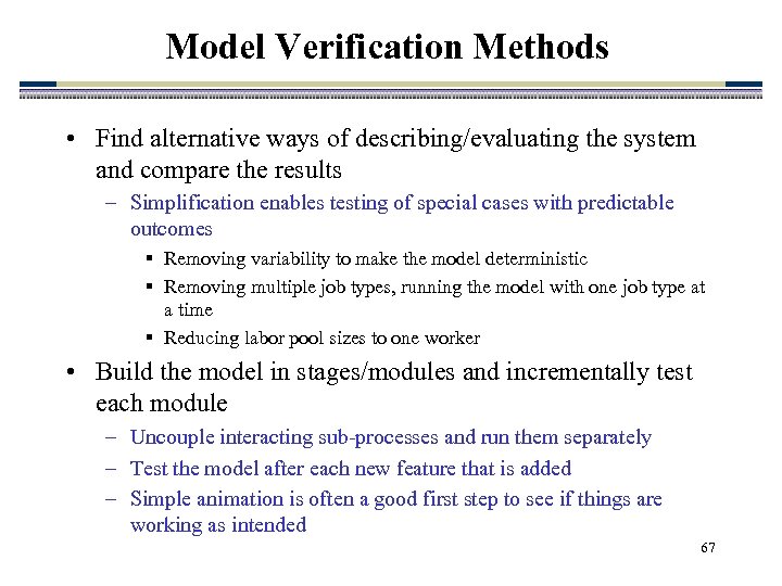 Model Verification Methods • Find alternative ways of describing/evaluating the system and compare the