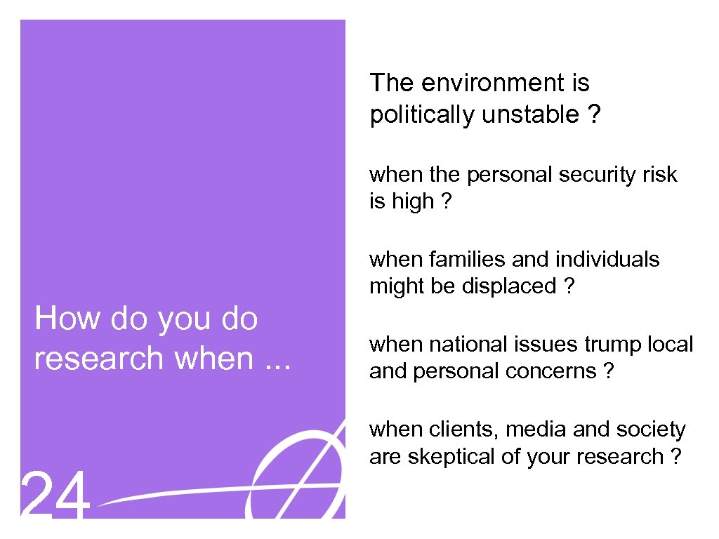 The environment is politically unstable ? when the personal security risk is high ?