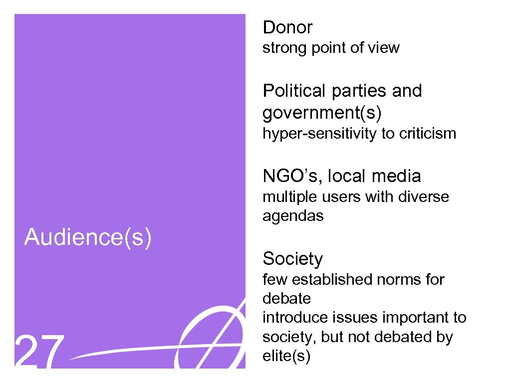 Donor strong point of view Political parties and government(s) hyper-sensitivity to criticism NGO’s, local