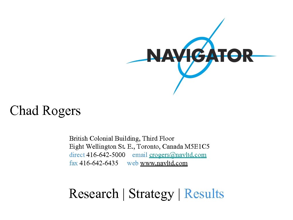 Chad Rogers British Colonial Building, Third Floor Eight Wellington St. E. , Toronto, Canada