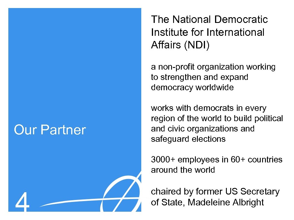 The National Democratic Institute for International Affairs (NDI) a non-profit organization working to strengthen