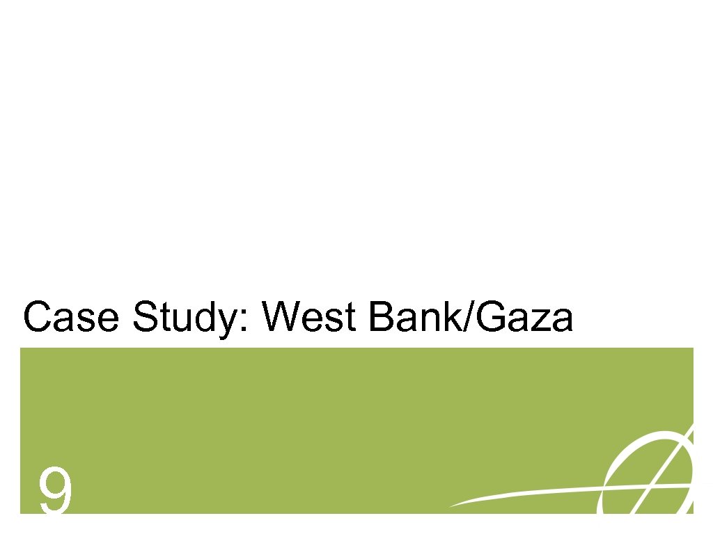 Case Study: West Bank/Gaza 9 