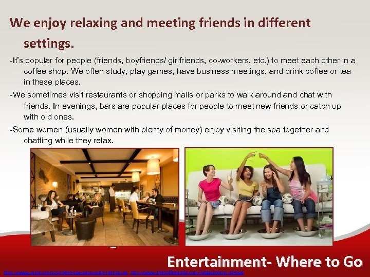 We enjoy relaxing and meeting friends in different settings. -It’s popular for people (friends,