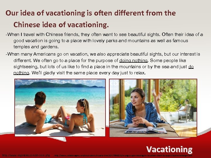 Our idea of vacationing is often different from the Chinese idea of vacationing. -When