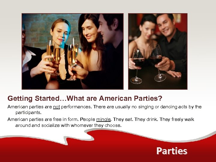 Getting Started…What are American Parties? American parties are not performances. There are usually no