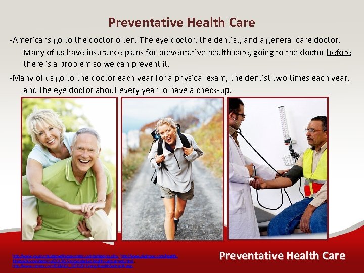 Preventative Health Care -Americans go to the doctor often. The eye doctor, the dentist,