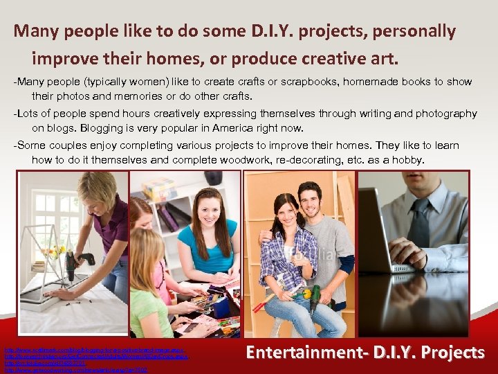 Many people like to do some D. I. Y. projects, personally improve their homes,