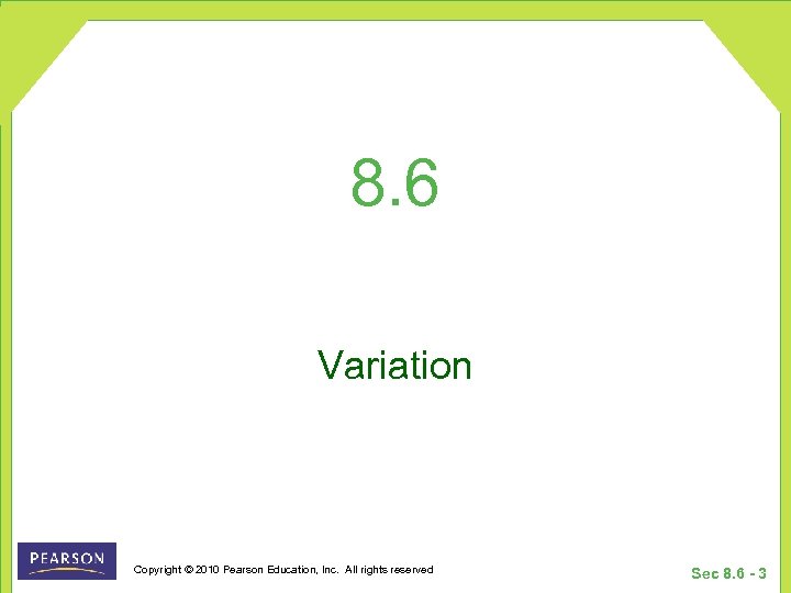 8. 6 Variation Copyright © 2010 Pearson Education, Inc. All rights reserved Sec 8.