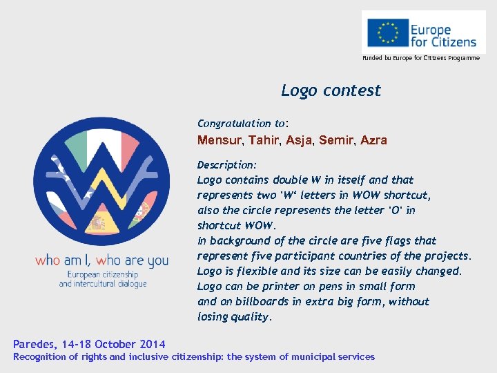 Funded bu Europe for Citizens Programme Logo contest Congratulation to: Mensur, Tahir, Asja, Semir,
