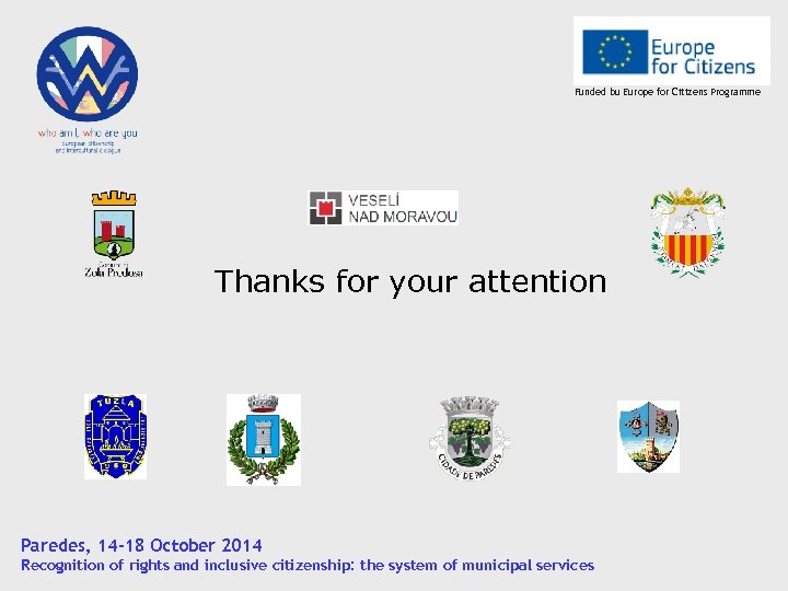 Funded bu Europe for Citizens Programme Thanks for your attention Paredes, 14 -18 October